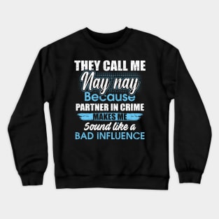 They Call Me nay nay Because Partner In Crime Crewneck Sweatshirt